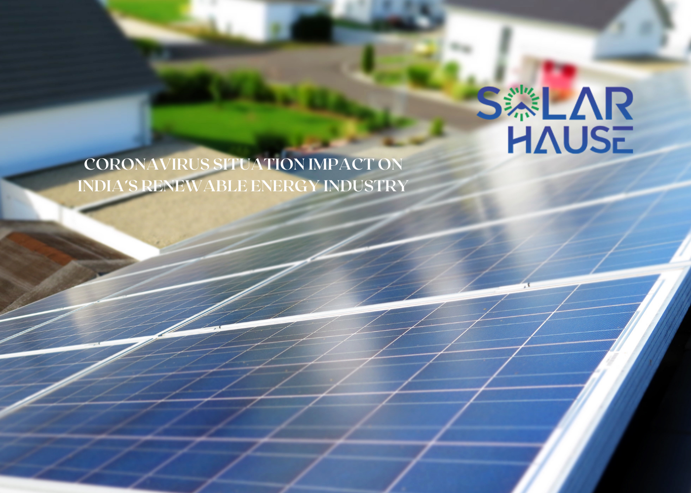The Covid-19, SITUATION IMPACT ON INDIA’S RENEWABLE ENERGY INDUSTRY